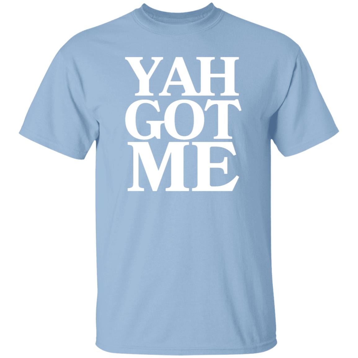 YAH GOT ME in White Letters Unisex T-Shirt