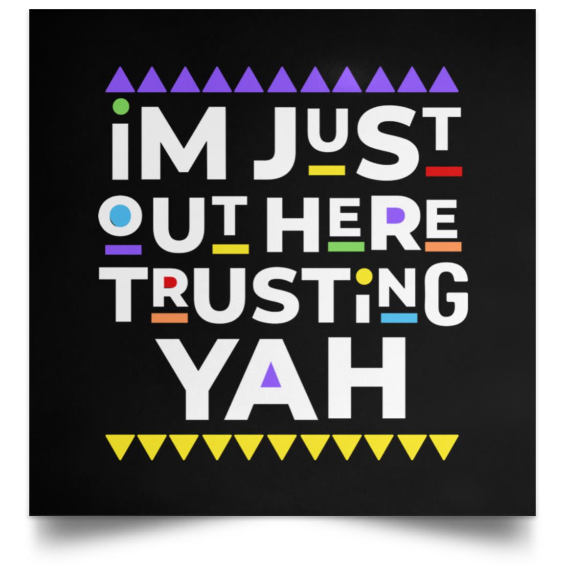 I AM JUST TRUSTING YAH Satin Square Poster