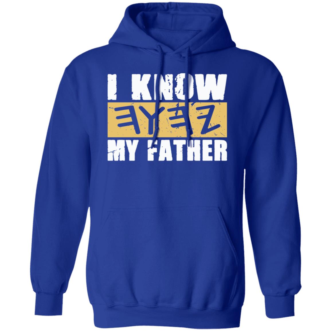 I KNOW MY FATHER Pullover Hoodie For Him For Her YAH