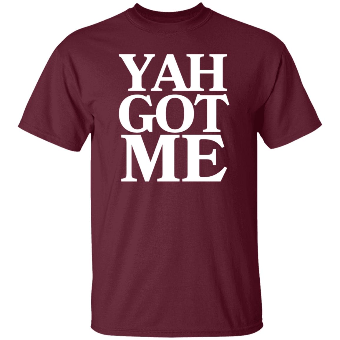 YAH GOT ME in White Letters Unisex T-Shirt