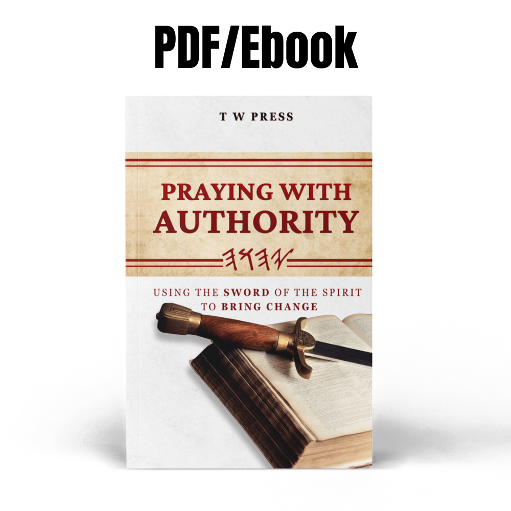 Praying With Authority EBook/PDF by T W PRESS **PLEASE PURCHASE PAPERBACK ON AMAZON**