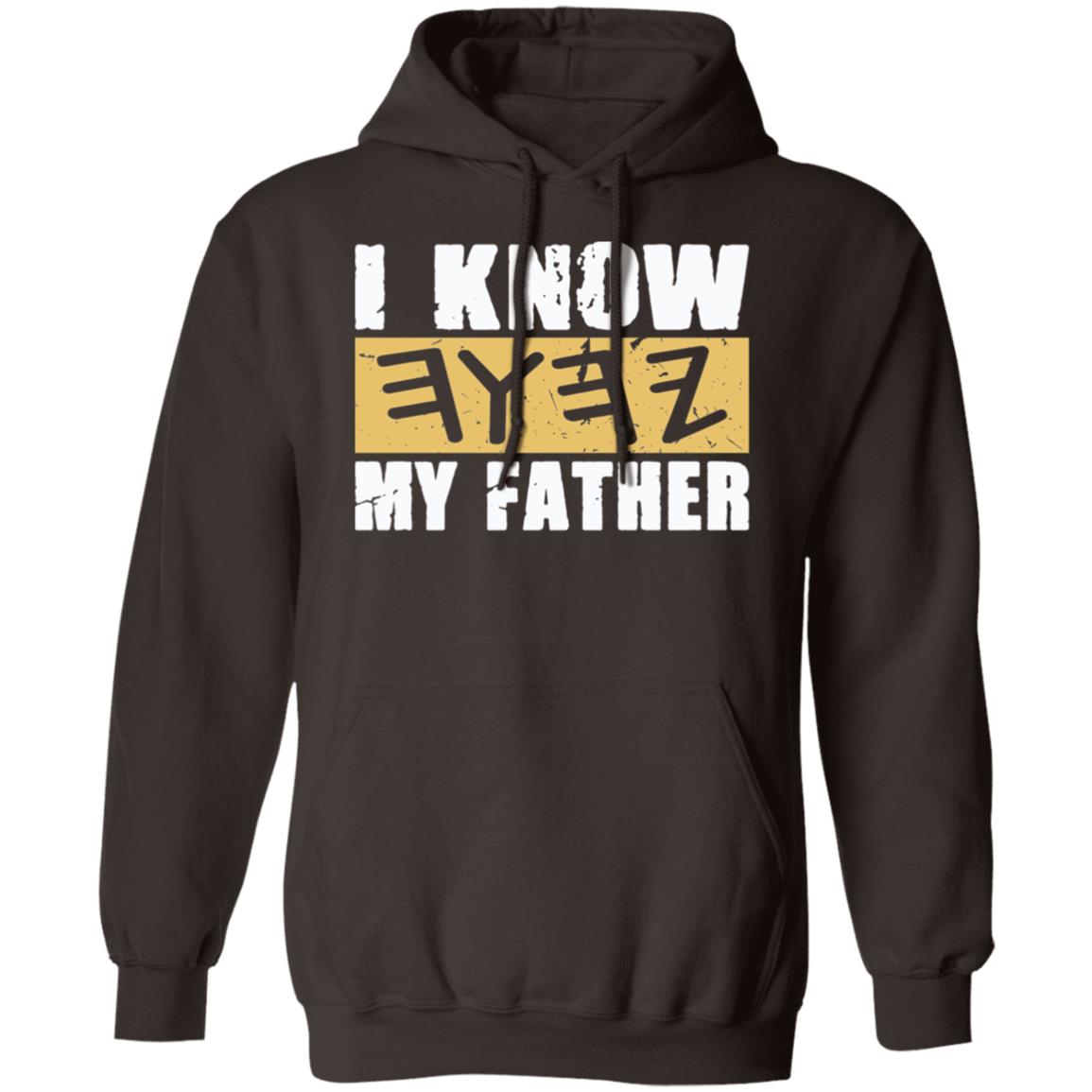 I KNOW MY FATHER Pullover Hoodie For Him For Her YAH