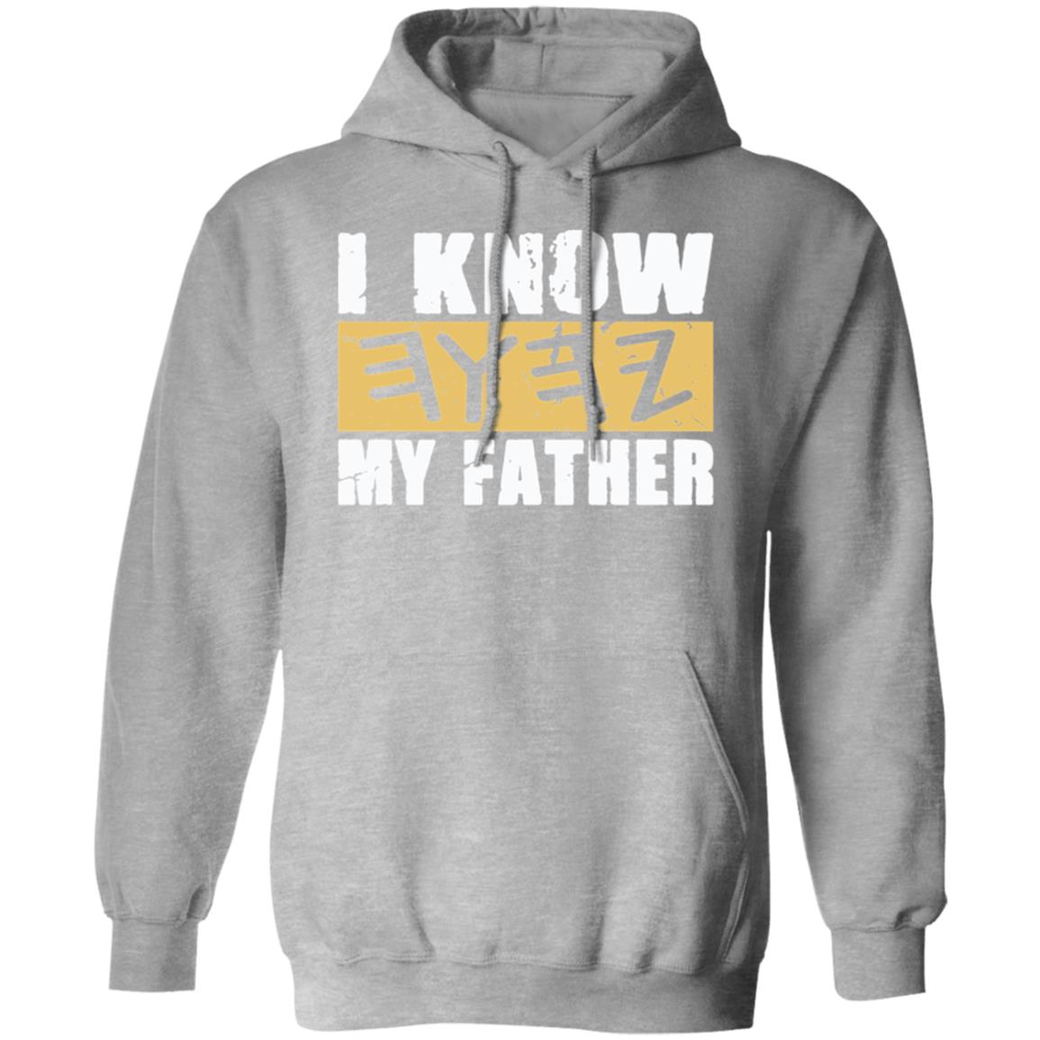 I KNOW MY FATHER Pullover Hoodie For Him For Her YAH