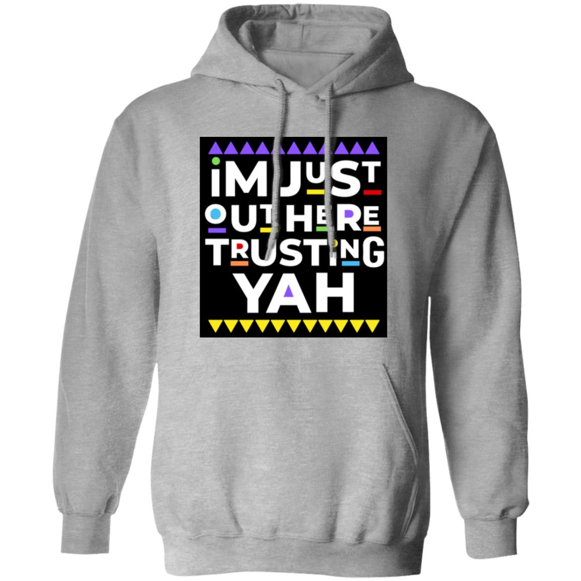 I AM JUST TRUSTING YAH Pullover Hoodie