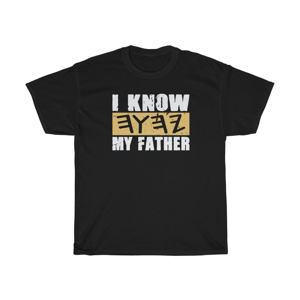 I KNOW MY FATHER - I CALL HIM YAHUWAH Tshirt