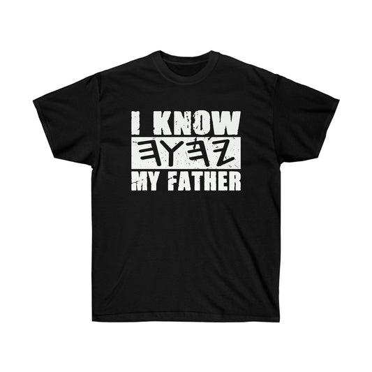 I KNOW MY FATHER Unisex T-shirt